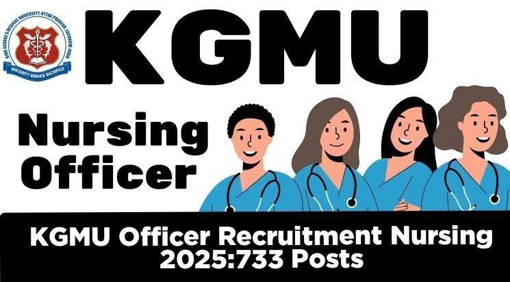 KGMU Nursing Officer Recruitment 2025:733 Posts