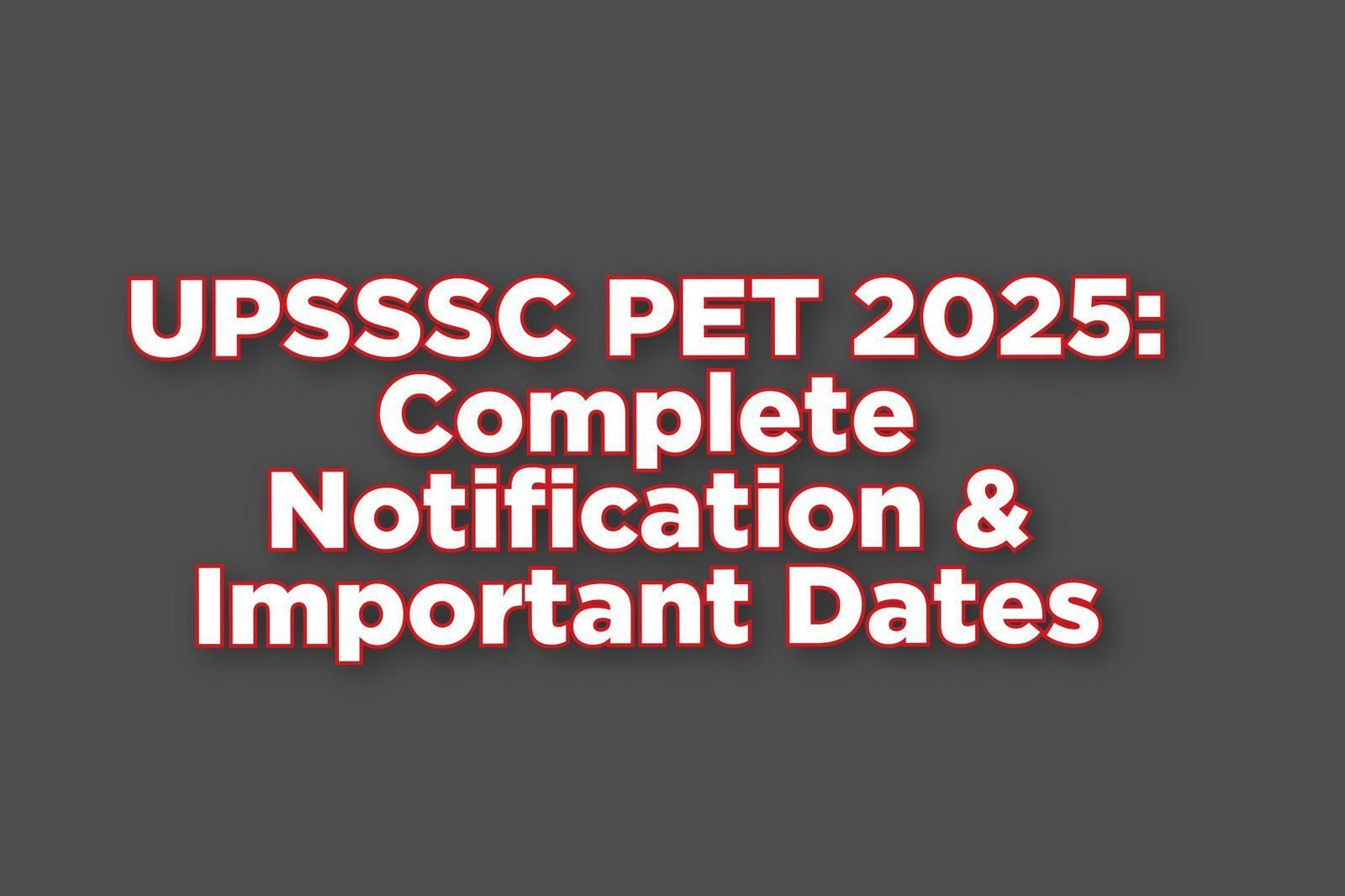 UPSSSC PET 2025: Complete Notification & Important Dates