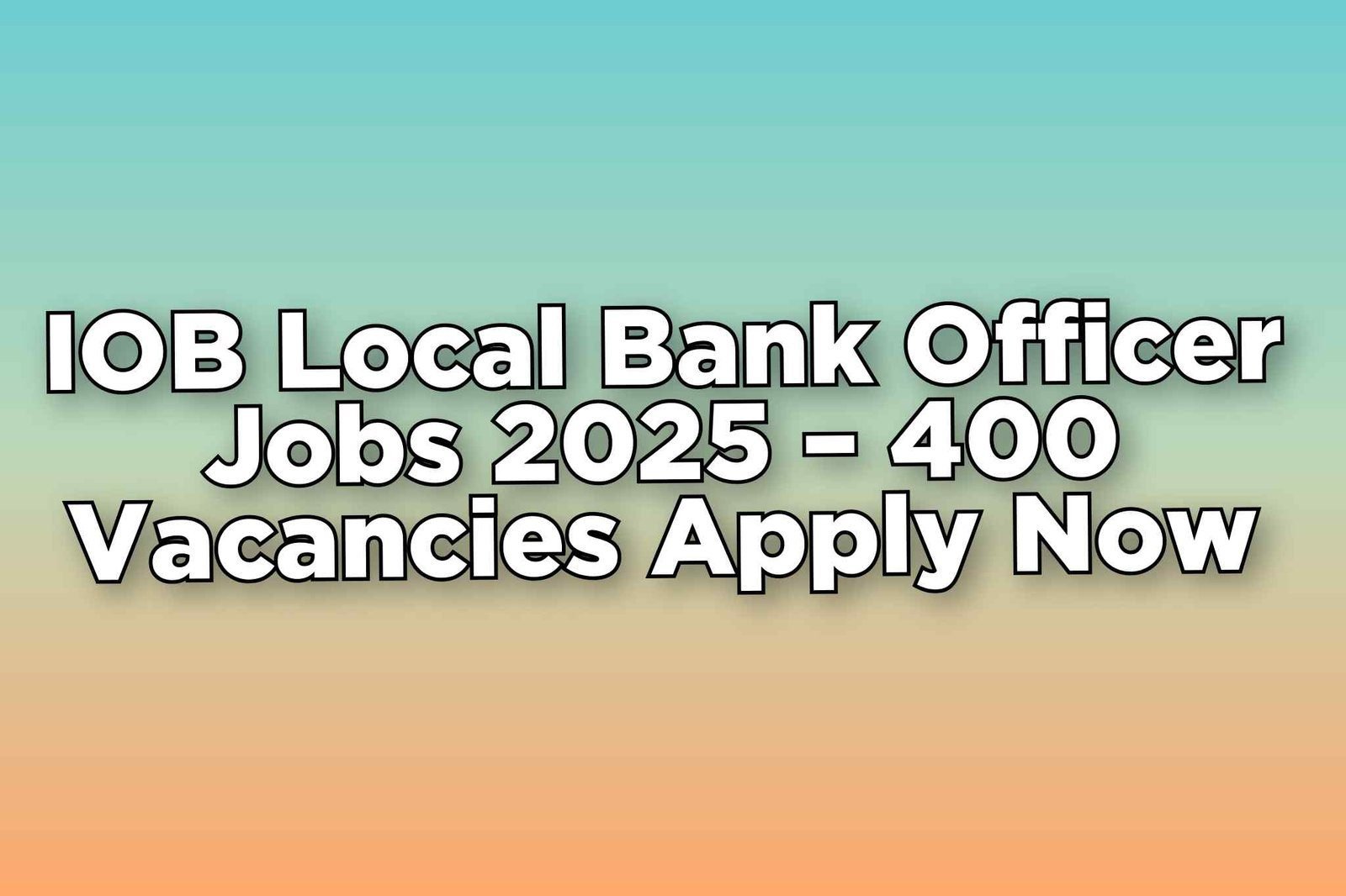 Indian Overseas Bank LBO Vacancy 2025