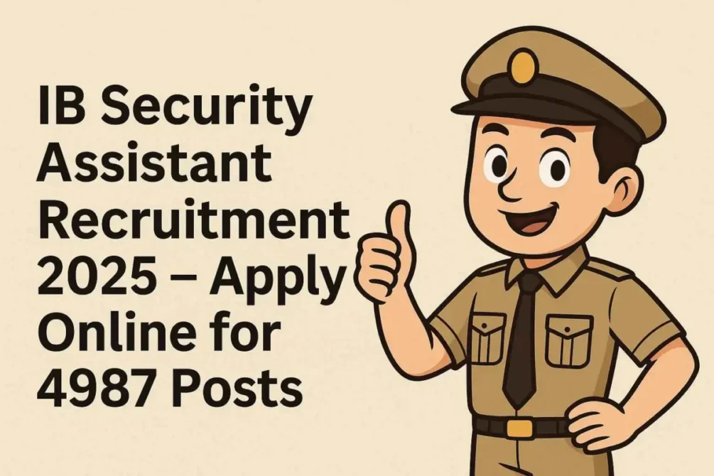 IB Security Assistant Recruitment 2025 – Apply Online for 4987 Posts